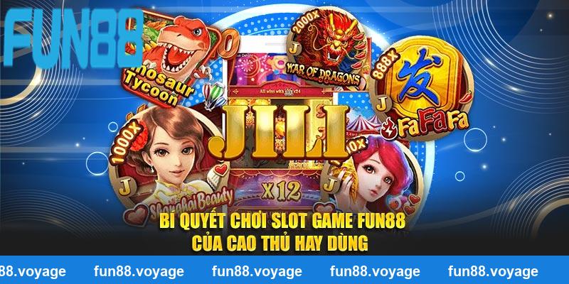Bí quyết chơi Slot Game Fun88 của cao thủ hay dùng