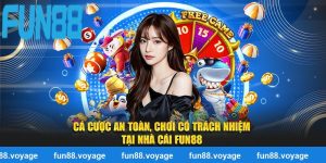Cá Cược An Toàn, Chơi Có Trách Nhiệm Tại Nhà Cái FUN88