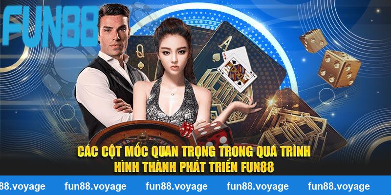 Các cột mốc quan trọng trong quá trình hình thành phát triển Fun88