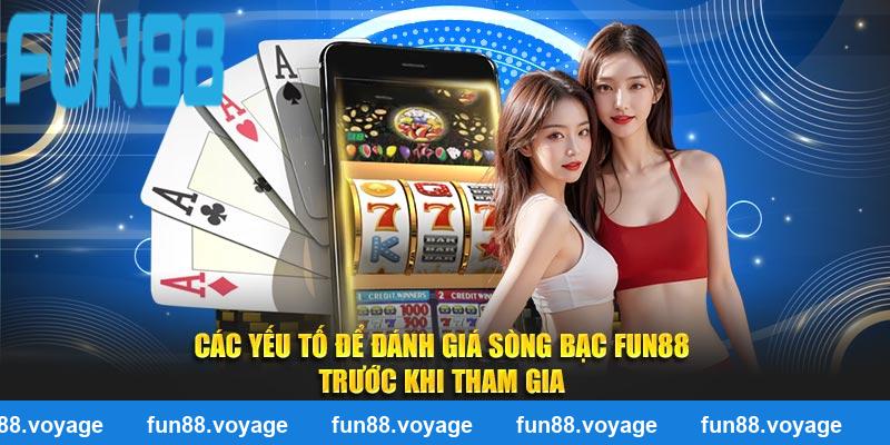 Các yếu tố để đánh giá sòng bạc fun88 trước khi tham gia