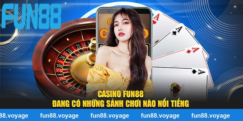 Casino FUN88 đang có những sảnh chơi nào nổi tiếng