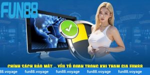 Chính Sách bảo mật – Yếu Tố Quan Trọng Khi Tham Gia Fun88