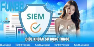 Điều Khoản Sử Dụng Fun88 - Thông Tin Update Mới Nhất 2025