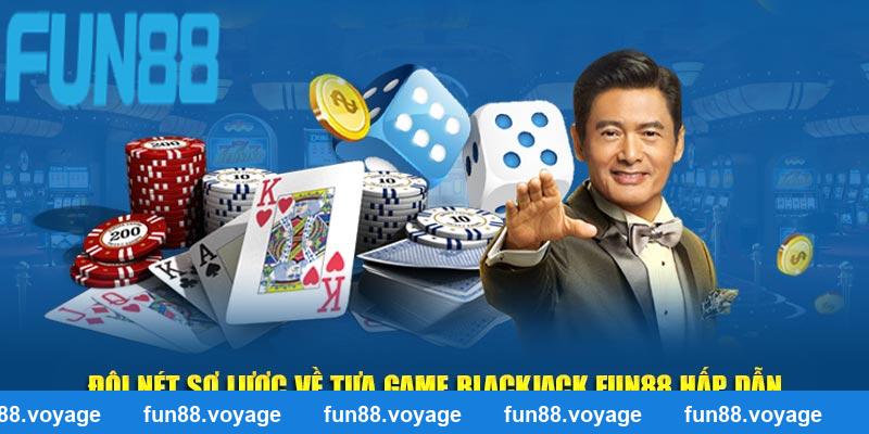 Đôi nét sơ lược về tựa game Blackjack fun88 hấp dẫn