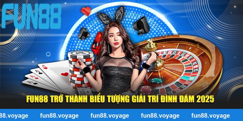 Fun88 trở thành biểu tượng giải trí đình đám 2025