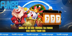 Game Nổ Hũ Đổi Thưởng Tại Fun88 - Các Bước Tham Gia