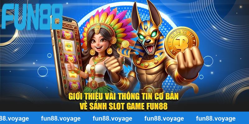 Giới thiệu vài thông tin cơ bản về sảnh Slot Game Fun88
