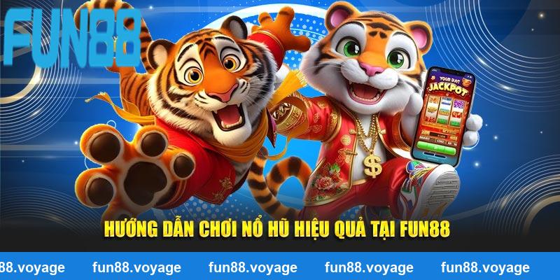 Hướng dẫn chơi nổ hũ hiệu quả tại Fun88