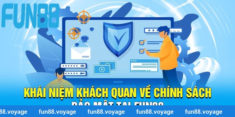 Khái niệm khách quan về chính sách bảo mật tại Fun88