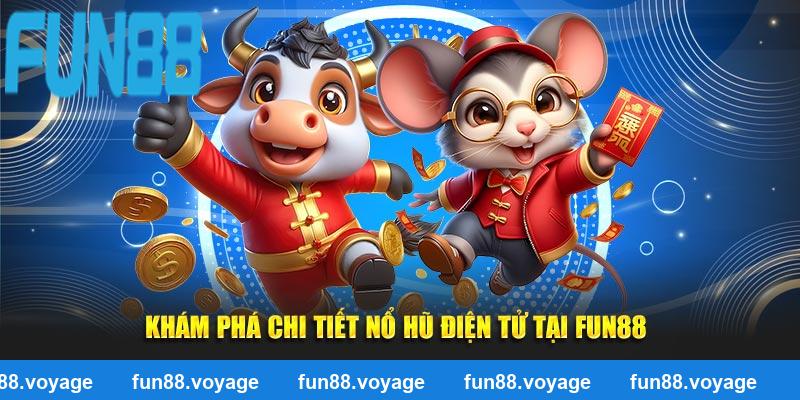 Khám phá chi tiết nổ hũ điện tử tại Fun88