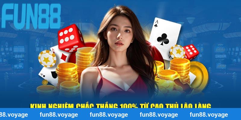 Kinh nghiệm chắc thắng 100% từ cao thủ lão làng tại Fun88