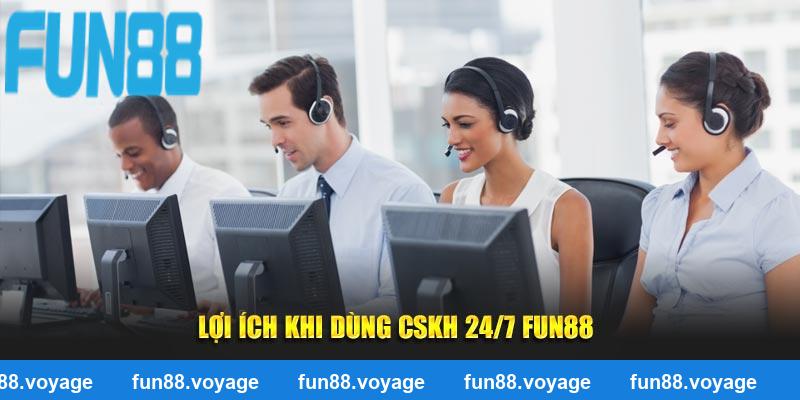 Lợi ích khi dùng CSKH 24/7 FUN88