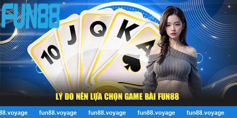 Lý do nên lựa chọn game bài FUN88