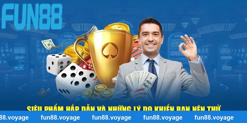 Siêu phẩm hấp dẫn và những lý do khiến bạn nên thử tại Fun88
