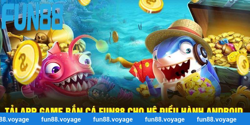 Tải app game bắn cá Fun88 cho hệ điều hành Android