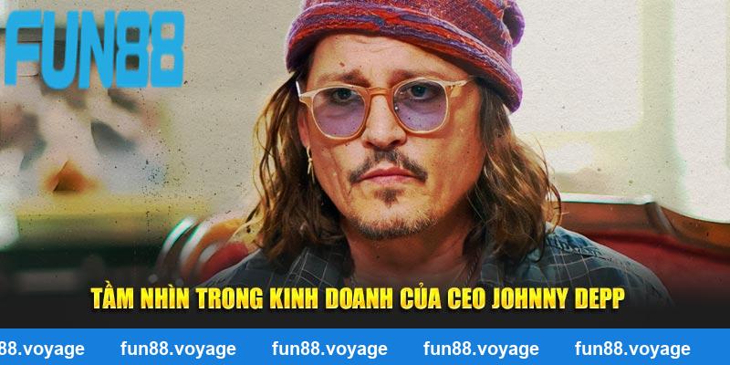 Tầm nhìn trong kinh doanh của CEO Johnny Depp