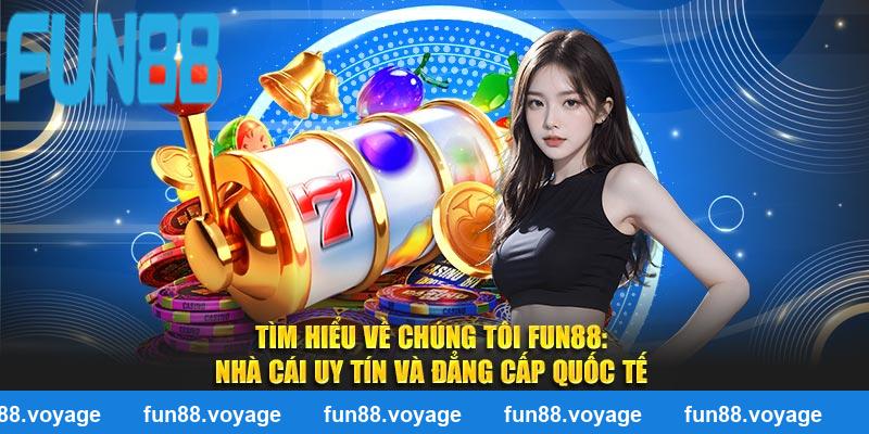 Tìm Hiểu Về Chúng Tôi Fun88: Nhà Cái Uy Tín và Đẳng Cấp Quốc Tế