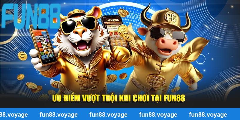 Ưu điểm vượt trội khi chơi tại Fun88
