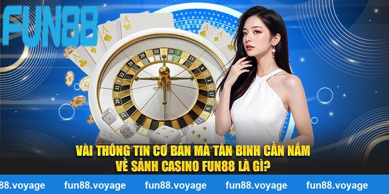 Vài thông tin cơ bản mà tân binh cần nắm về sảnh casino FUN88 là gì?